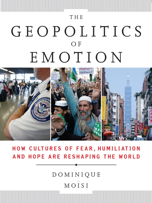 Title details for The Geopolitics of Emotion by Dominique Moisi - Available